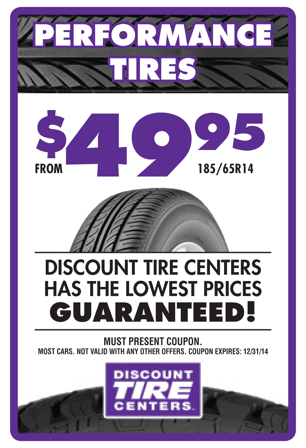 Performance tires from $49.95 (185/65R14) Discount Tire Centers has the Lowest Prices Guaranteed! Coupon expires 12/31/14.<br>
<a 
	class="btn-purple"
        style="font-weight:bold;"
	href="https://www.discounttirecenters.com/appointment.php" 
	target="_blank" 
	title="Make Appointment"
>MAKE AN APPOINTMENT
</a>